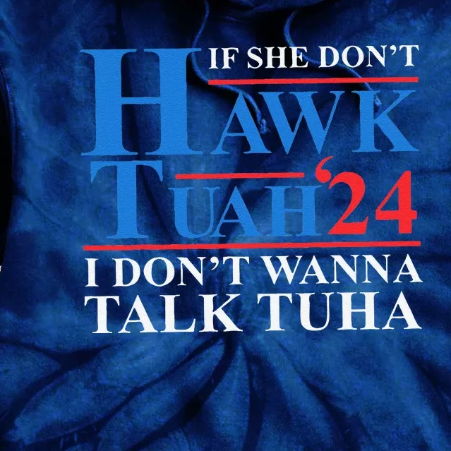 If She Dont Hawk Tuah I Dont Wanna Talk Tuha Meme Hawktuah Tie Dye Hoodie