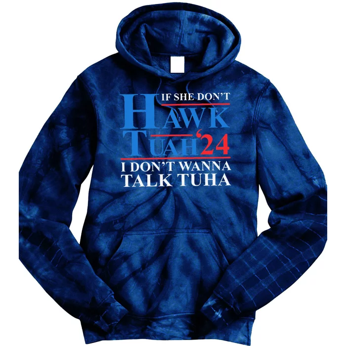 If She Dont Hawk Tuah I Dont Wanna Talk Tuha Meme Hawktuah Tie Dye Hoodie