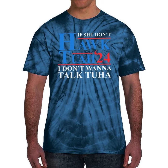 If She Dont Hawk Tuah I Dont Wanna Talk Tuha Meme Hawktuah Tie-Dye T-Shirt