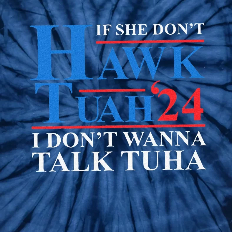 If She Dont Hawk Tuah I Dont Wanna Talk Tuha Meme Hawktuah Tie-Dye T-Shirt