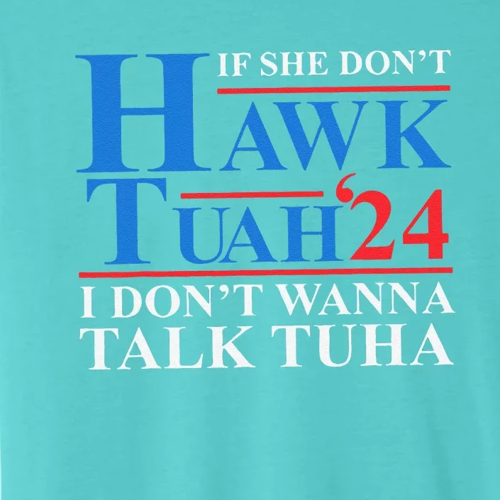 If She Dont Hawk Tuah I Dont Wanna Talk Tuha Meme Hawktuah ChromaSoft Performance T-Shirt