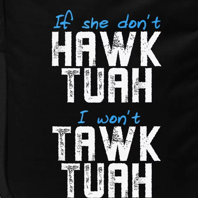 If She DonT Hawk Tush I WonT Tawk Tuah Funny Hawk Tush Impact Tech Backpack