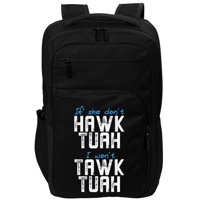 If She DonT Hawk Tush I WonT Tawk Tuah Funny Hawk Tush Impact Tech Backpack