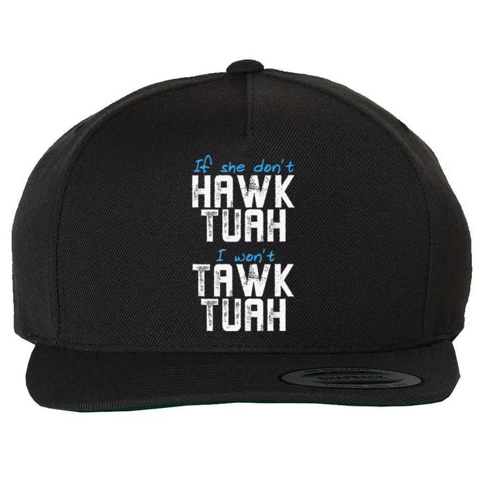 If She DonT Hawk Tush I WonT Tawk Tuah Funny Hawk Tush Wool Snapback Cap