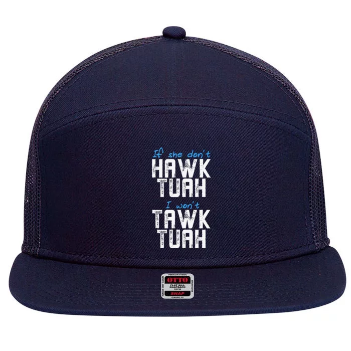 If She DonT Hawk Tush I WonT Tawk Tuah Funny Hawk Tush 7 Panel Mesh Trucker Snapback Hat