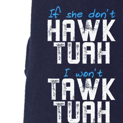 If She DonT Hawk Tush I WonT Tawk Tuah Funny Hawk Tush Doggie 3-End Fleece Hoodie