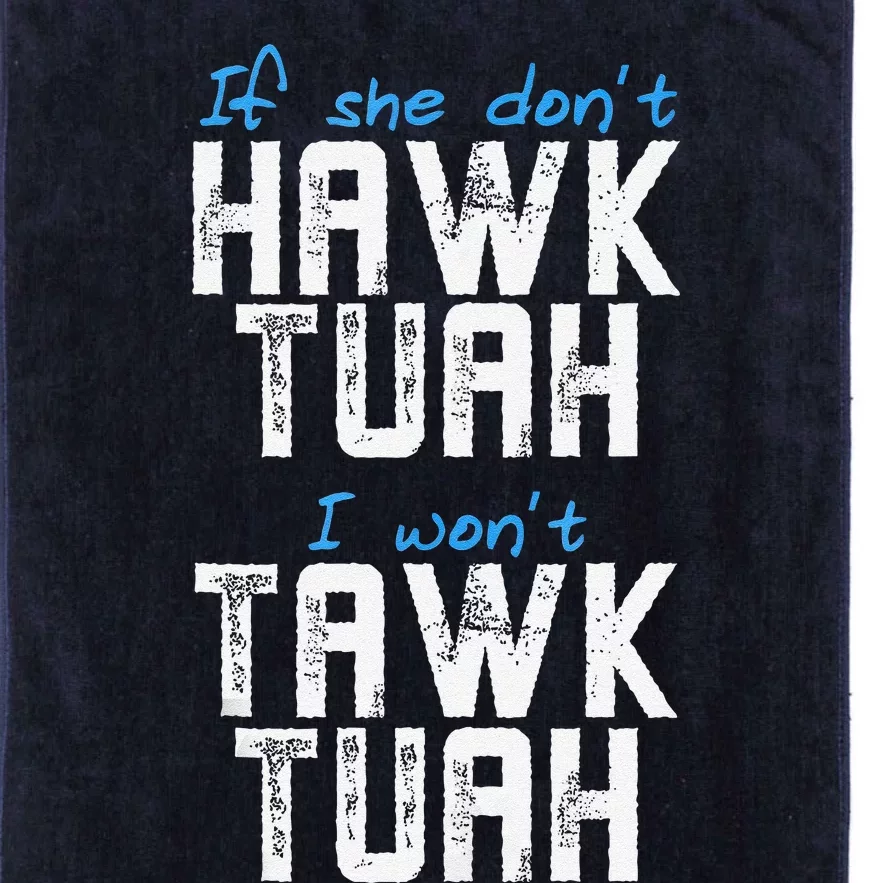 If She DonT Hawk Tush I WonT Tawk Tuah Funny Hawk Tush Platinum Collection Golf Towel