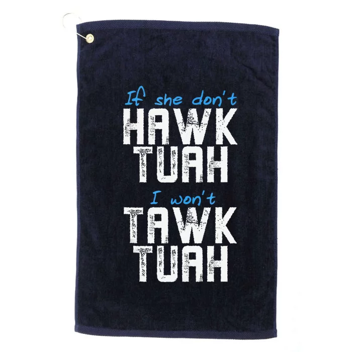 If She DonT Hawk Tush I WonT Tawk Tuah Funny Hawk Tush Platinum Collection Golf Towel