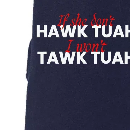 If She DonT Hawk Tuah I DonT Wanna Tawk Tuha Doggie 3-End Fleece Hoodie