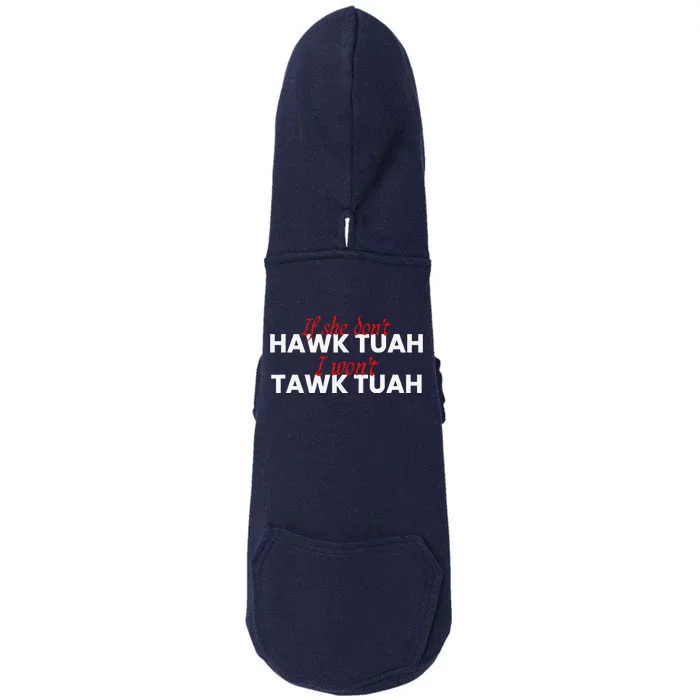 If She DonT Hawk Tuah I DonT Wanna Tawk Tuha Doggie 3-End Fleece Hoodie