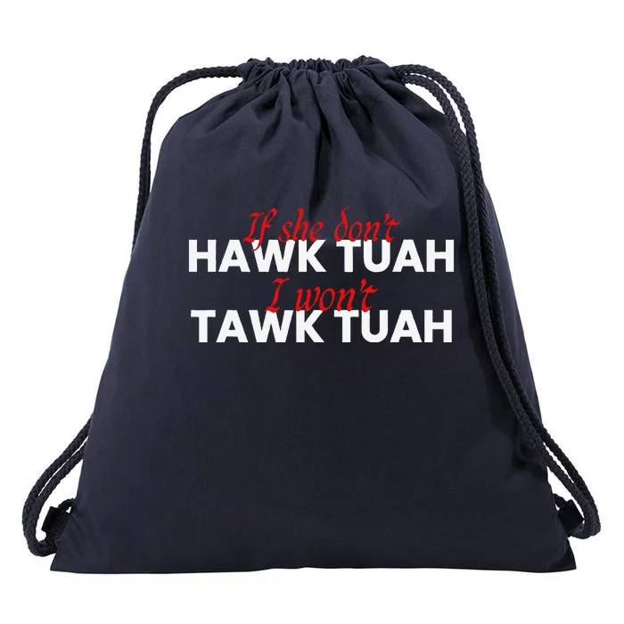 If She DonT Hawk Tuah I DonT Wanna Tawk Tuha Drawstring Bag