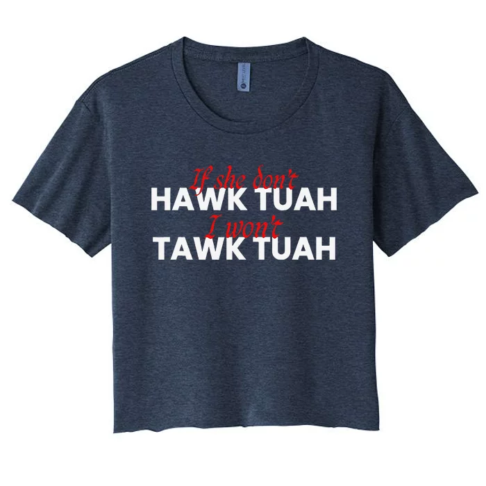 If She DonT Hawk Tuah I DonT Wanna Tawk Tuha Women's Crop Top Tee