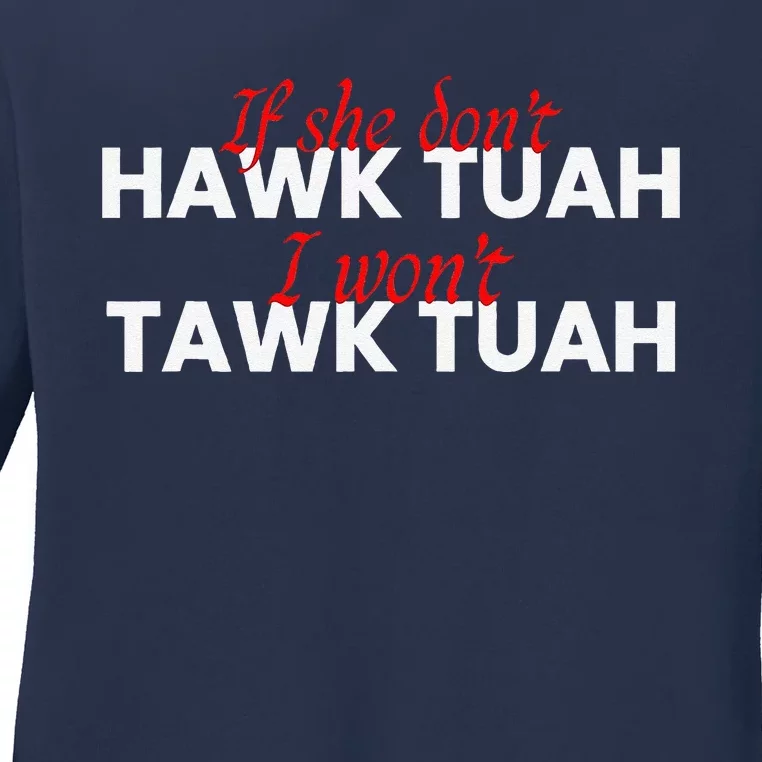 If She DonT Hawk Tuah I DonT Wanna Tawk Tuha Ladies Long Sleeve Shirt