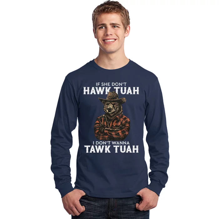 If She DonT Hawk Tush I WonT Tawk Tuah Long Sleeve Shirt