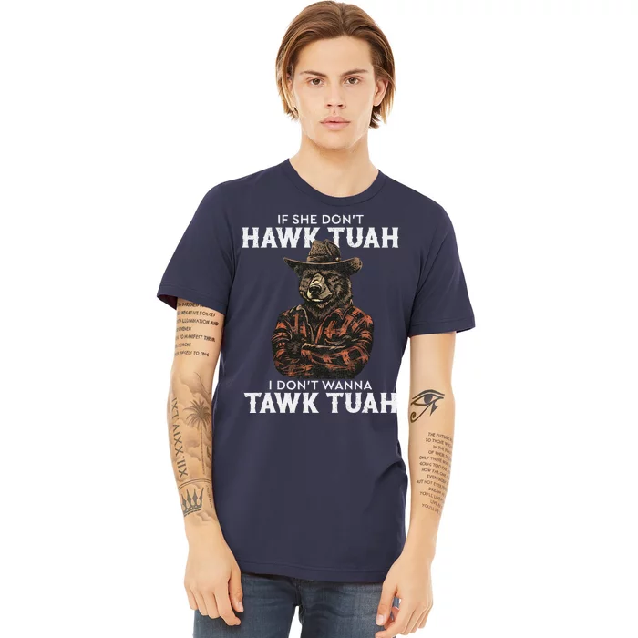 If She DonT Hawk Tush I WonT Tawk Tuah Premium T-Shirt