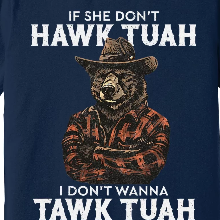 If She DonT Hawk Tush I WonT Tawk Tuah Premium T-Shirt