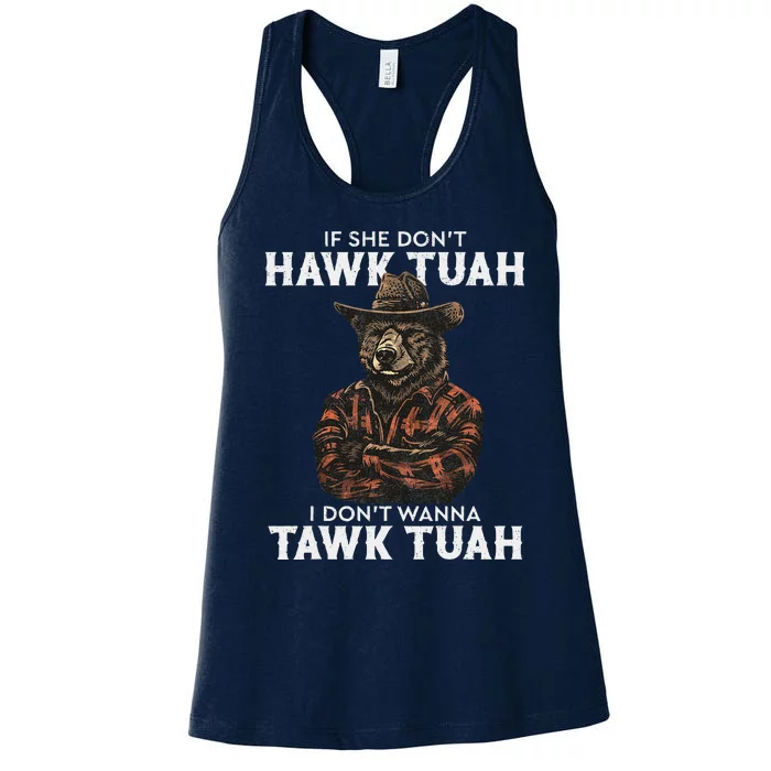 If She DonT Hawk Tush I WonT Tawk Tuah Women's Racerback Tank