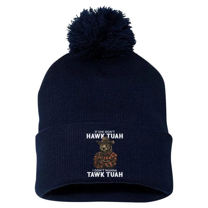 If She DonT Hawk Tush I WonT Tawk Tuah Pom Pom 12in Knit Beanie