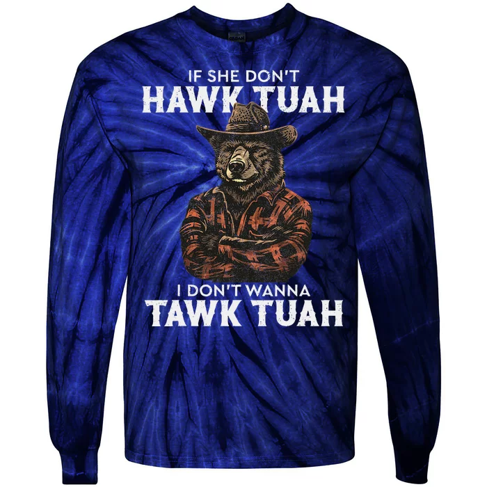 If She DonT Hawk Tush I WonT Tawk Tuah Tie-Dye Long Sleeve Shirt