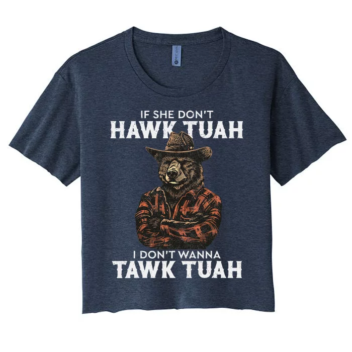 If She DonT Hawk Tush I WonT Tawk Tuah Women's Crop Top Tee