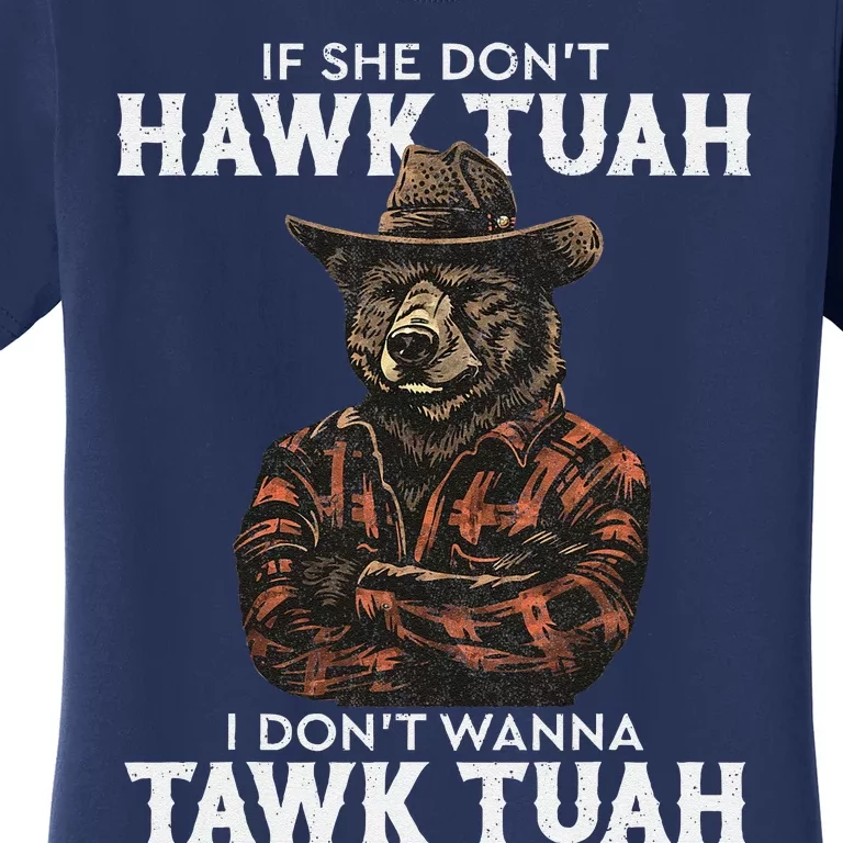 If She DonT Hawk Tush I WonT Tawk Tuah Women's T-Shirt