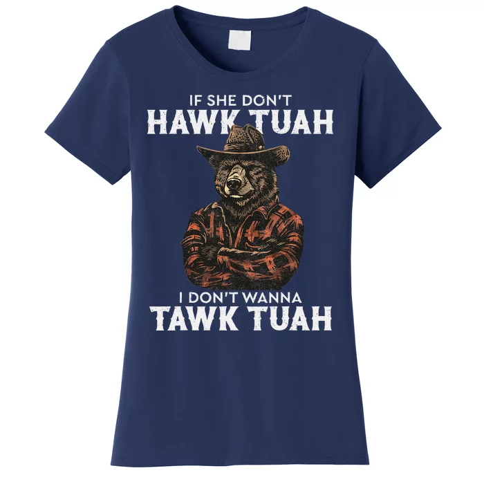 If She DonT Hawk Tush I WonT Tawk Tuah Women's T-Shirt