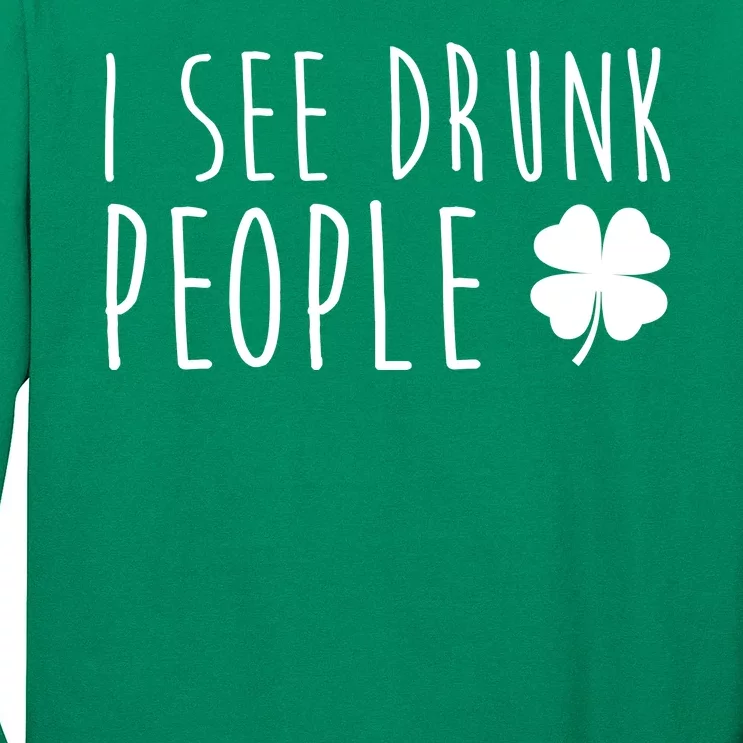 I See Drunk People Funny St Patricks Day Long Sleeve Shirt