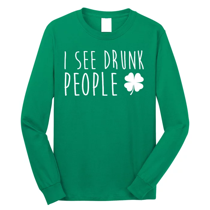 I See Drunk People Funny St Patricks Day Long Sleeve Shirt