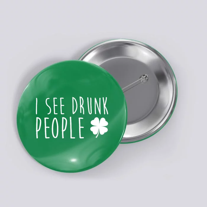 I See Drunk People Funny St Patricks Day Button