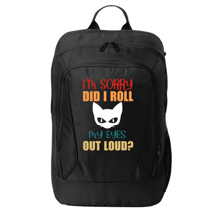 I'm Sorry Did I Roll My Eyes Out Loud Cat Lovers Gift City Backpack