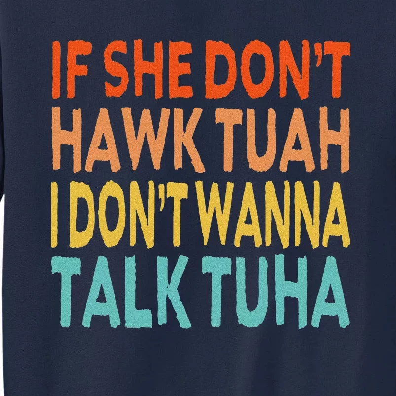 If She Dont Hawk Tush Tuah I Dont Wanna Spit On That Thang Tall Sweatshirt