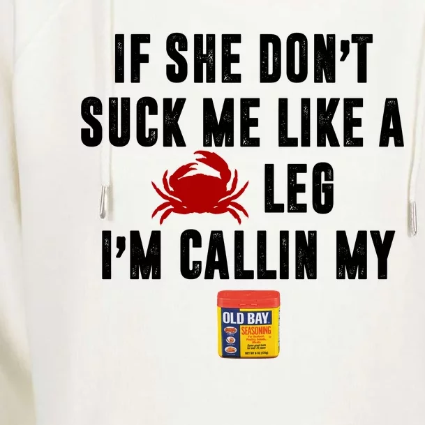 If She Don't Suck Me Like A Crab Leg I'm Calling My Old Bay Womens Funnel Neck Pullover Hood