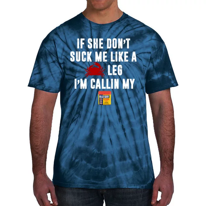 If She Don't Suck Me Like A Crab Leg I'm Calling My Old Bay Tie-Dye T-Shirt