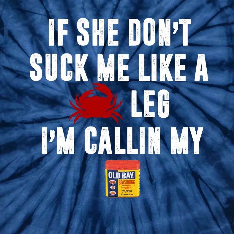 If She Don't Suck Me Like A Crab Leg I'm Calling My Old Bay Tie-Dye T-Shirt