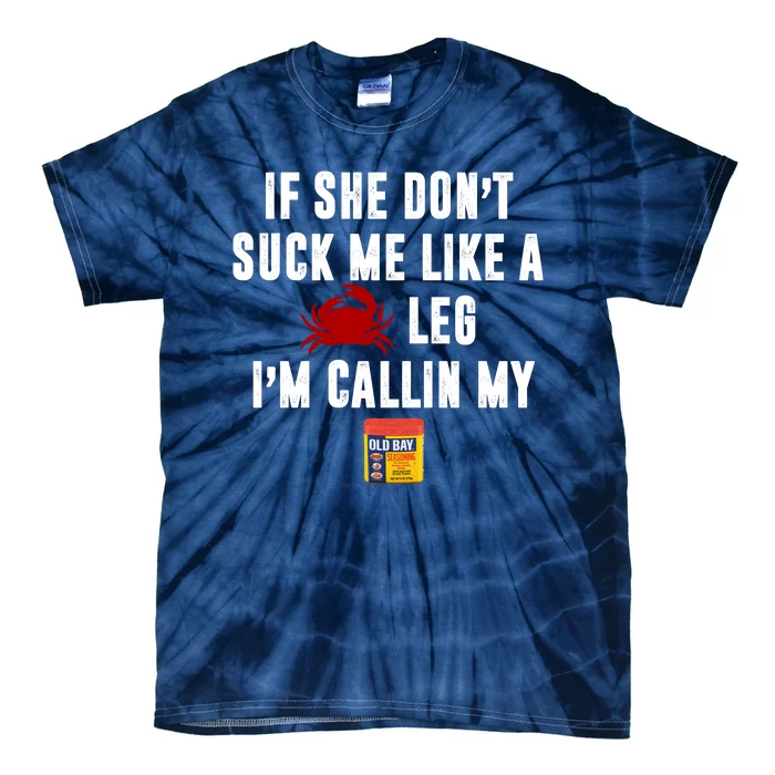 If She Don't Suck Me Like A Crab Leg I'm Calling My Old Bay Tie-Dye T-Shirt