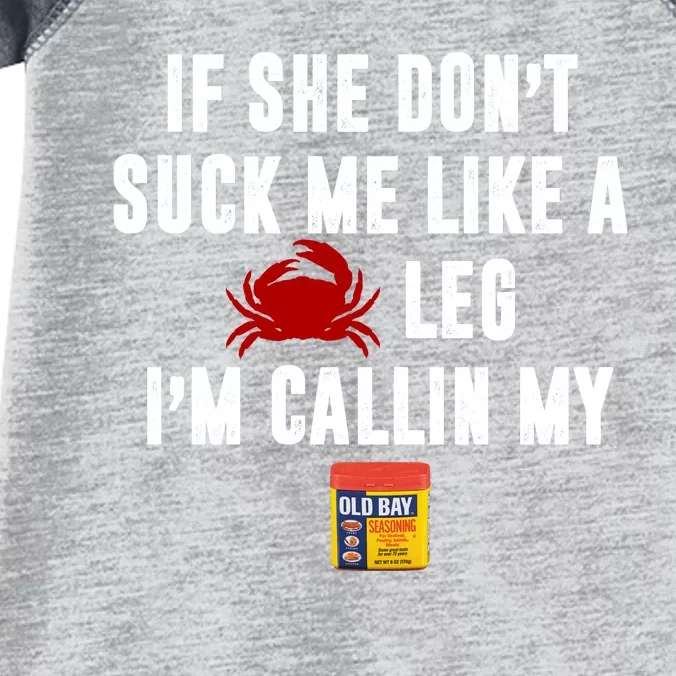 If She Don't Suck Me Like A Crab Leg I'm Calling My Old Bay Infant Baby Jersey Bodysuit