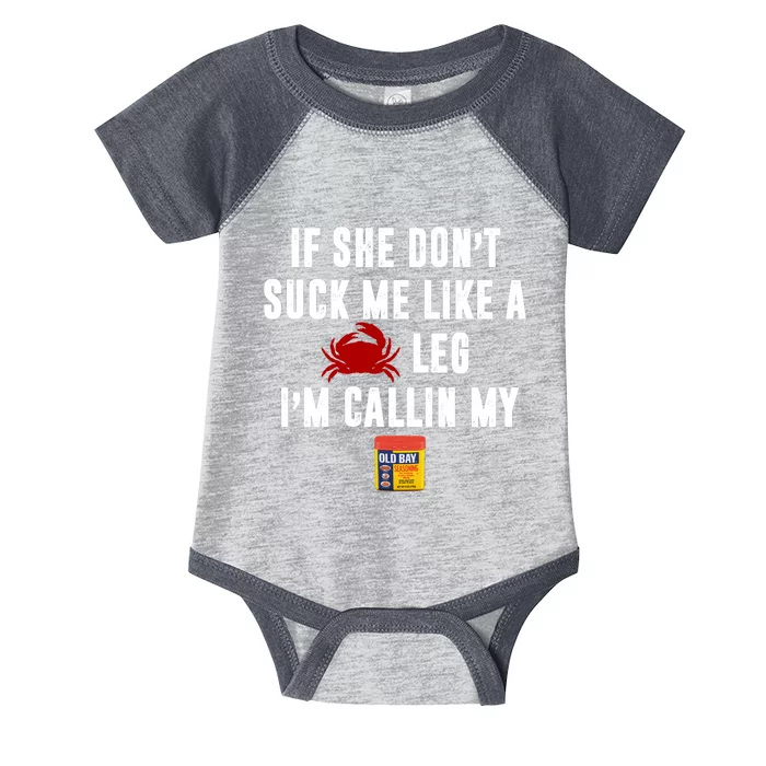 If She Don't Suck Me Like A Crab Leg I'm Calling My Old Bay Infant Baby Jersey Bodysuit