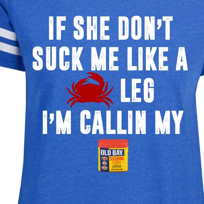 If She Don't Suck Me Like A Crab Leg I'm Calling My Old Bay Enza Ladies Jersey Football T-Shirt