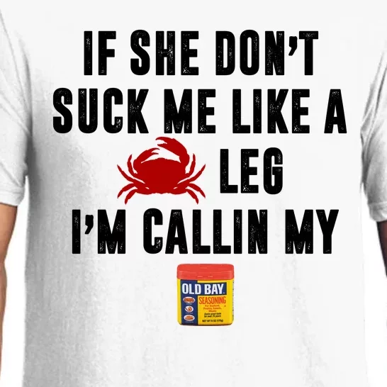 If She Don't Suck Me Like A Crab Leg I'm Calling My Old Bay Pajama Set