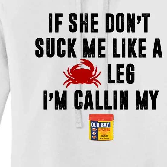 If She Don't Suck Me Like A Crab Leg I'm Calling My Old Bay Women's Pullover Hoodie