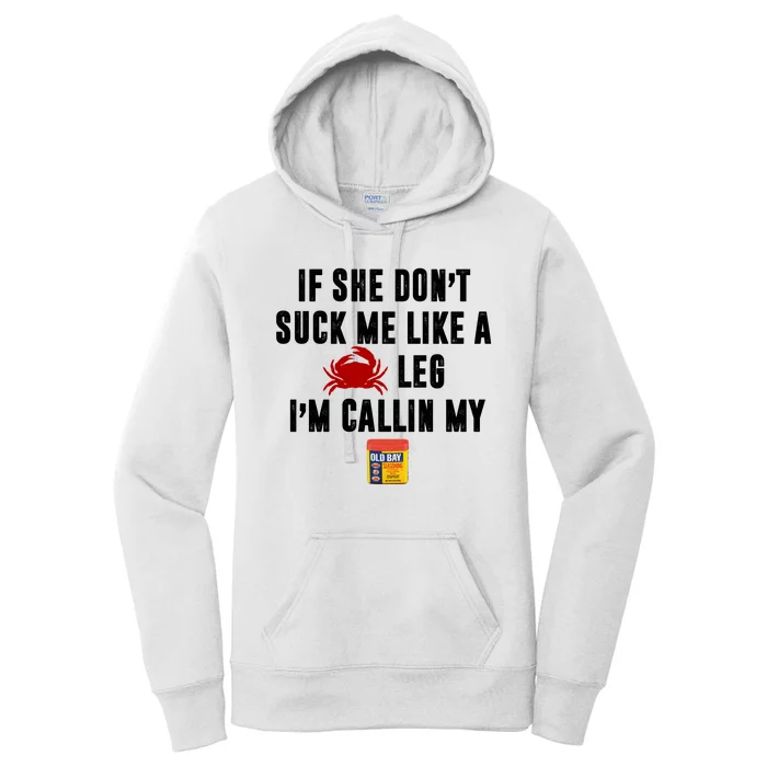 If She Don't Suck Me Like A Crab Leg I'm Calling My Old Bay Women's Pullover Hoodie