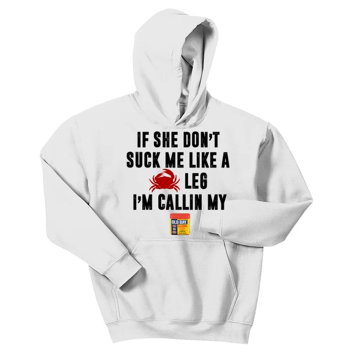 If She Don't Suck Me Like A Crab Leg I'm Calling My Old Bay Kids Hoodie