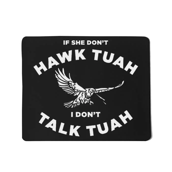 If She DonT Hawk Tuah I DonT Talk Tuah Funny Mousepad