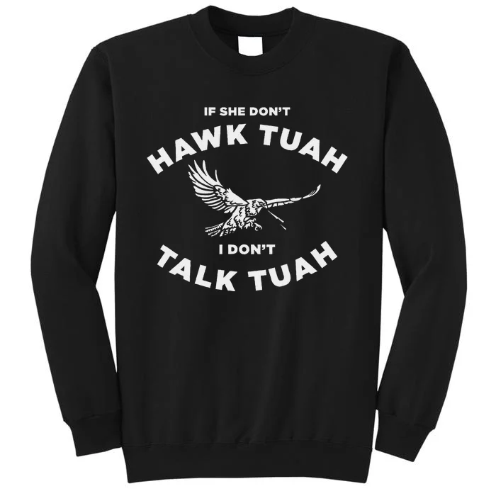 If She DonT Hawk Tuah I DonT Talk Tuah Funny Tall Sweatshirt