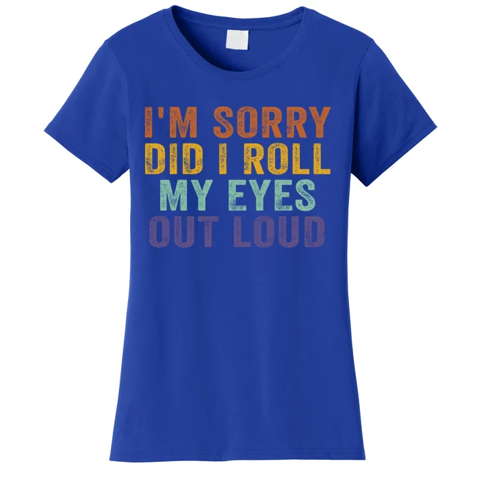 I'm Sorry Did I Roll My Eyes Out Loud Funny Retro Vintage Great Gift Women's T-Shirt