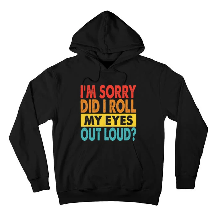 Im Sorry Did I Roll My Eyes Out Loud Funny Quotes Tall Hoodie