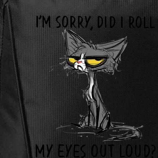 I'm Sorry Did I Roll My Eyes Out Loud Funny Angry Cat City Backpack