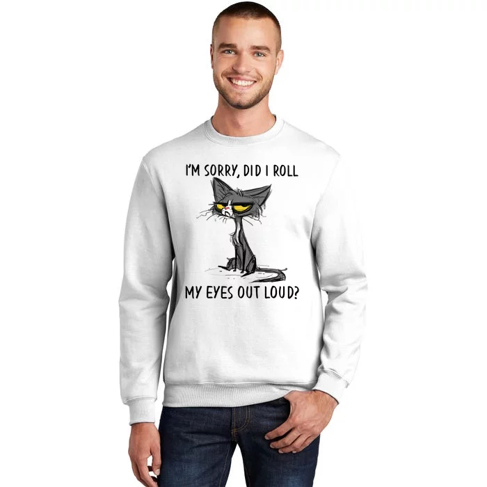 I'm Sorry Did I Roll My Eyes Out Loud Funny Angry Cat Sweatshirt