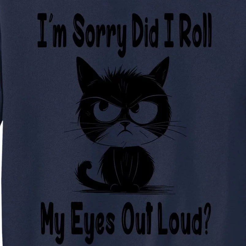 Im Sorry Did I Roll My Eyes Out Loud Funny Black Cat Kitten Tall Sweatshirt