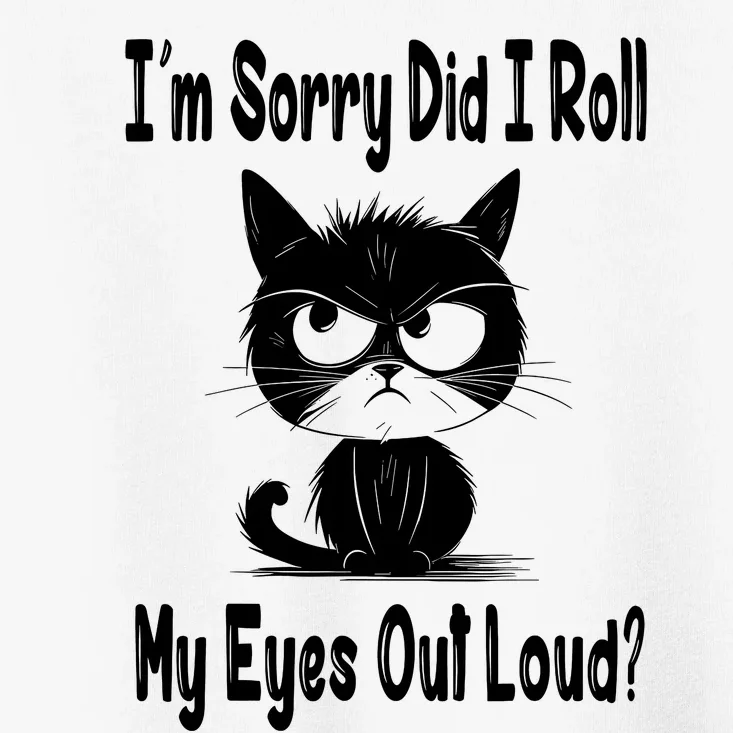 Im Sorry Did I Roll My Eyes Out Loud Funny Black Cat Kitten Toddler T-Shirt